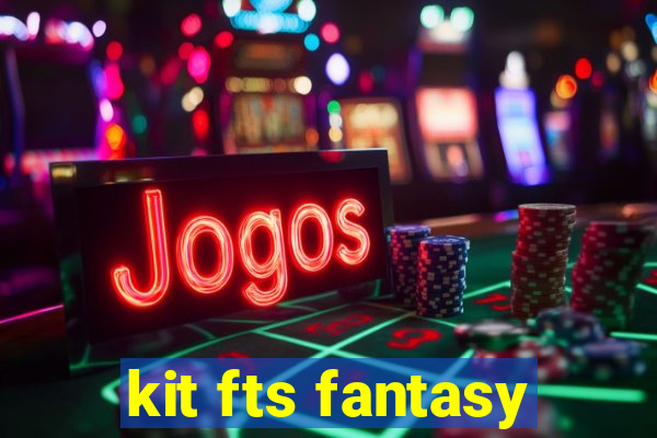 kit fts fantasy